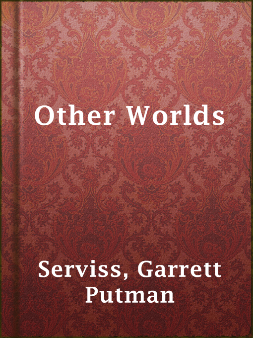 Title details for Other Worlds by Garrett Putman Serviss - Available